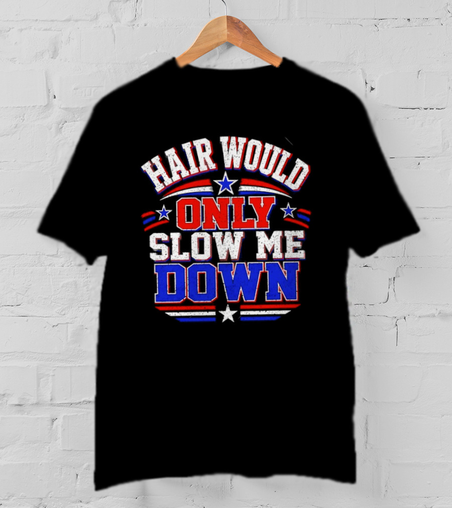 Hair Would Only Slow Me Down Bald T-Shirt