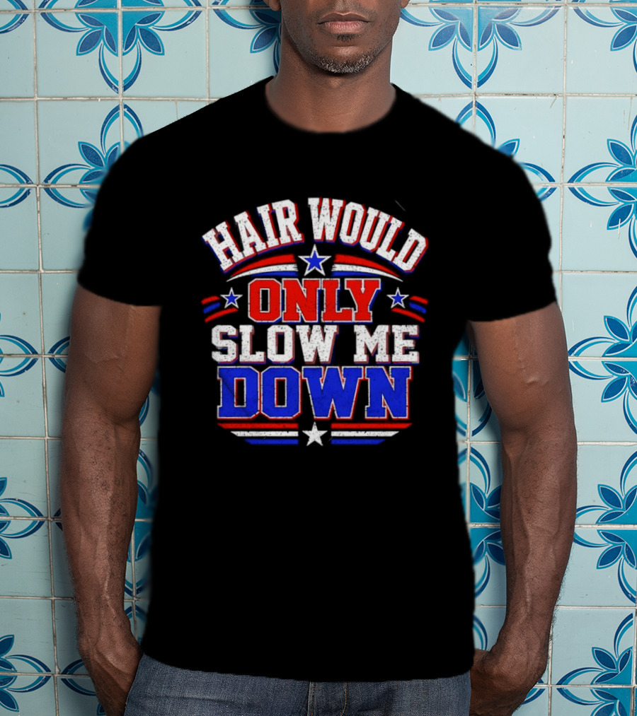 Hair Would Only Slow Me Down Bald T-Shirt