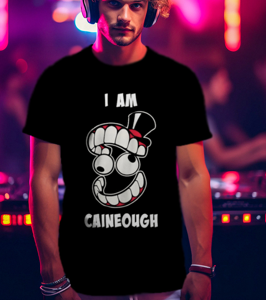 I Am Caineough Cartoon Teeth And Top Hat T-Shirt