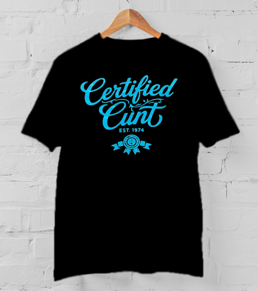 Certified Cunt Est 1974 T-Shirt