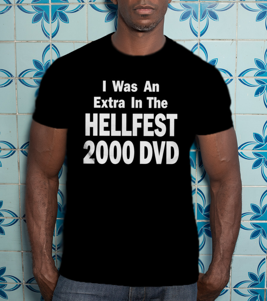 I Was An Extra In The Hellfest 2000 DVD Festival Collectible T-Shirt