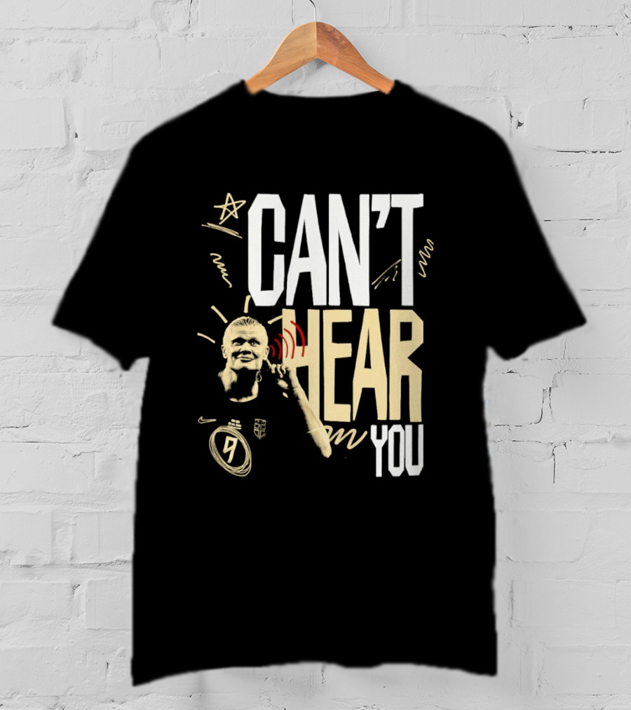Erling Haaland Man City Can't Hear You Football Gesture T-Shirt