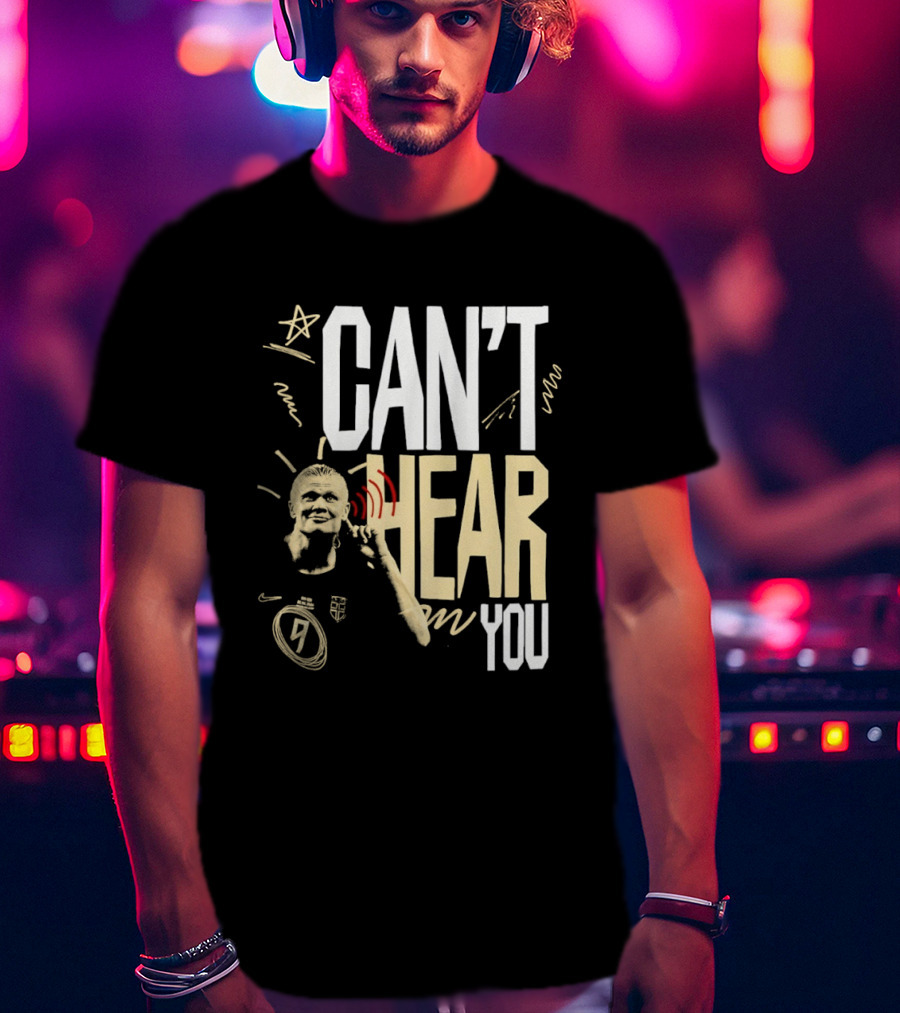 Erling Haaland Man City Can't Hear You Football Gesture T-Shirt