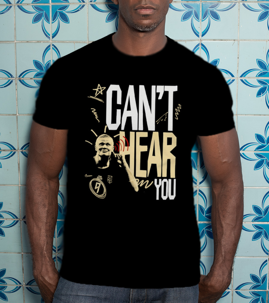 Erling Haaland Man City Can't Hear You Football Gesture T-Shirt