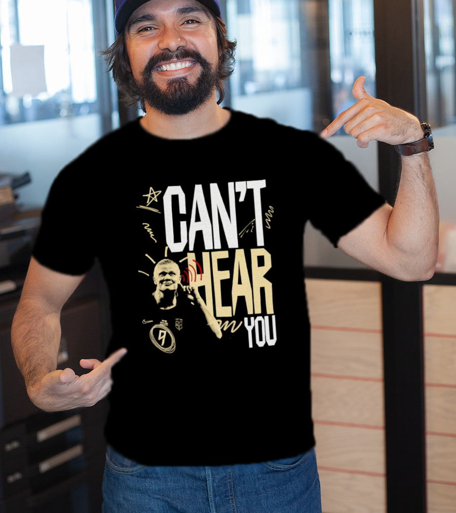 Erling Haaland Man City Can't Hear You Football Gesture T-Shirt