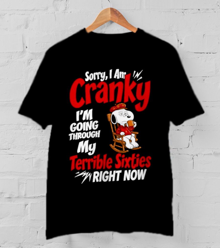 Snoopy Sorry I Am Cranky I'm Going Through My Terrible Sixties Right Now T-Shirt