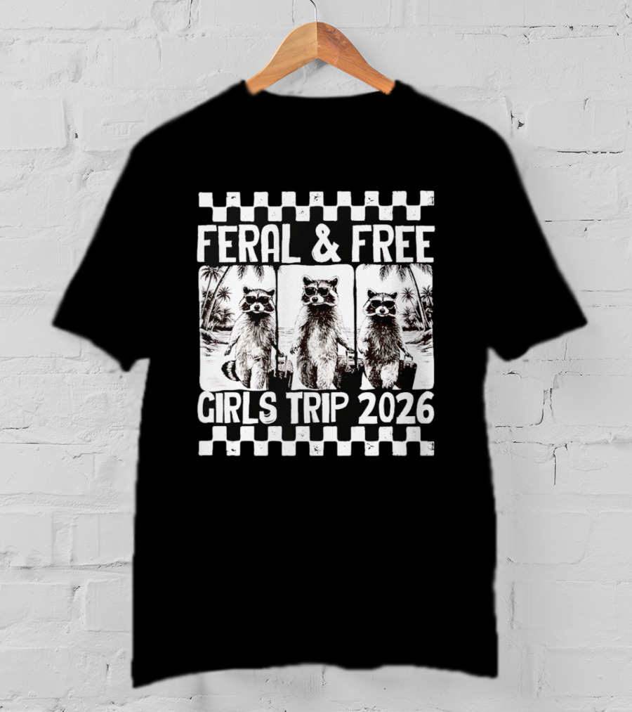 Feral And Free Girls Trip 2026 Raccoon Vacation Adventure T-Shirt
