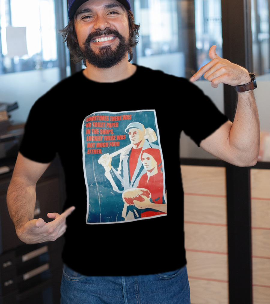 Sometimes There Was No Toilet Paper In The Shops Luckily There Was Not Much Food Either Vintage Propaganda T-Shirt