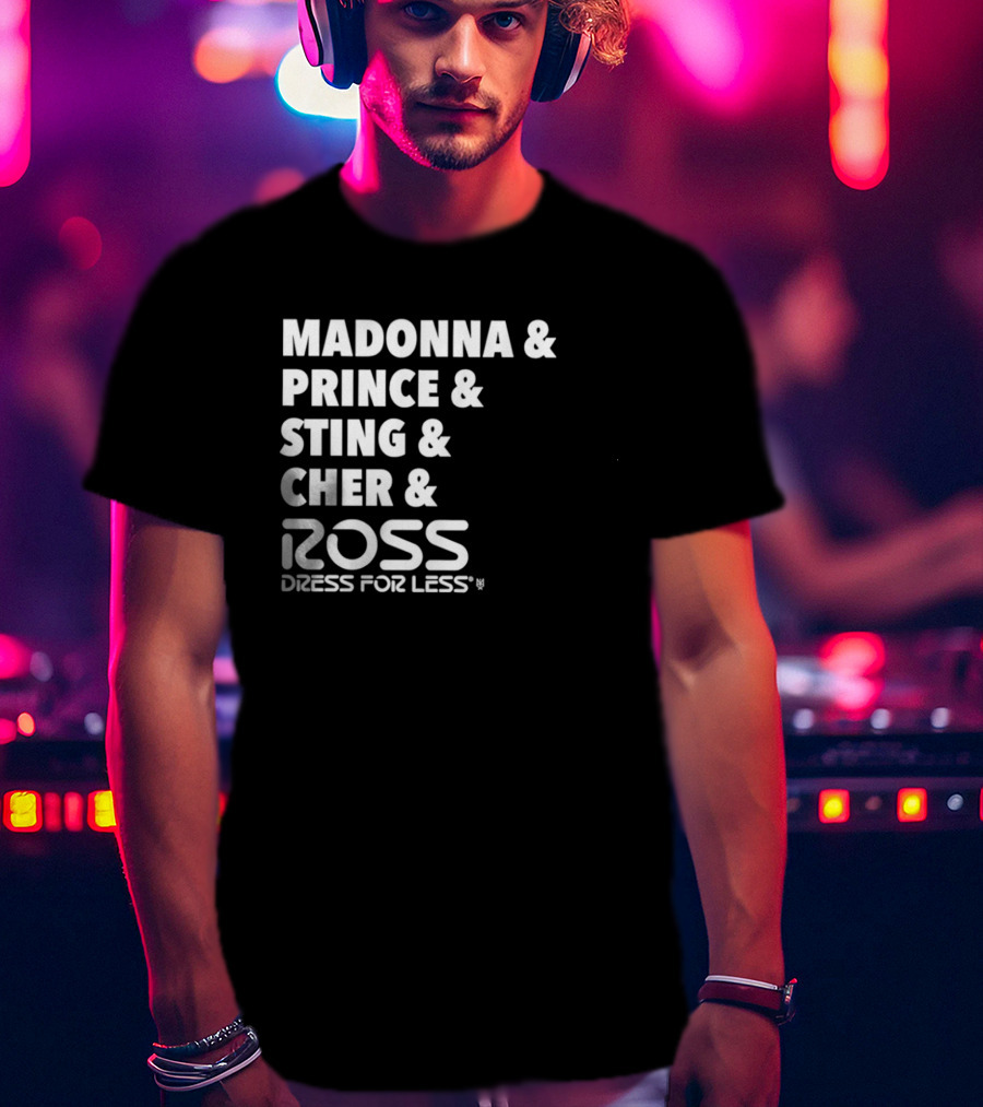 Madonna Prince Sting Cher Ross Dress For Less T-Shirt