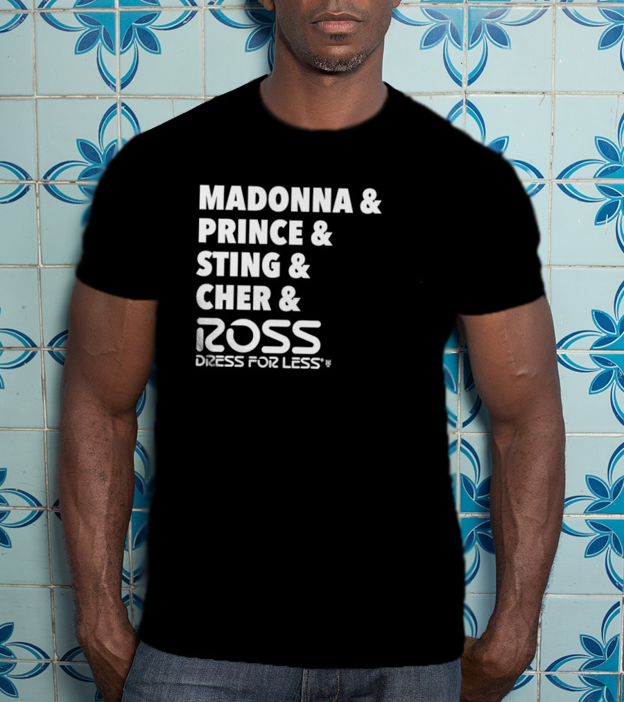 Madonna Prince Sting Cher Ross Dress For Less T-Shirt