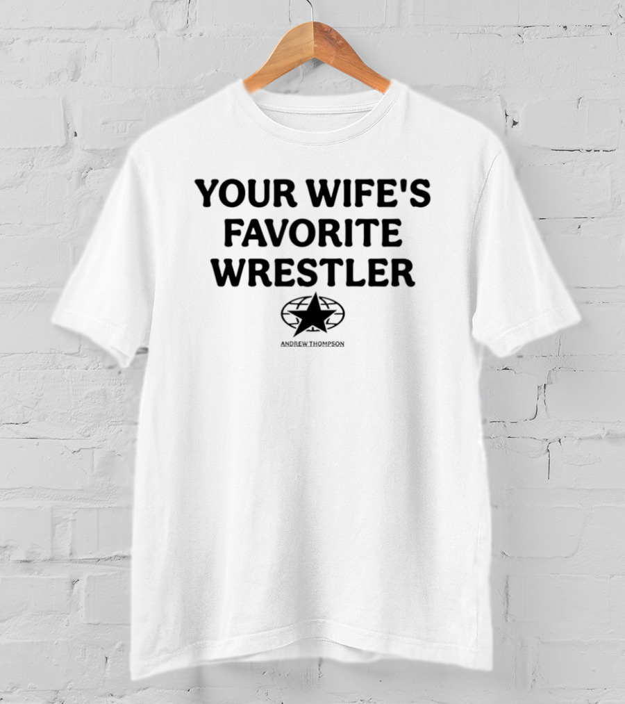 Your Wife's Favorite Wrestler Andrew Thompson T-Shirt