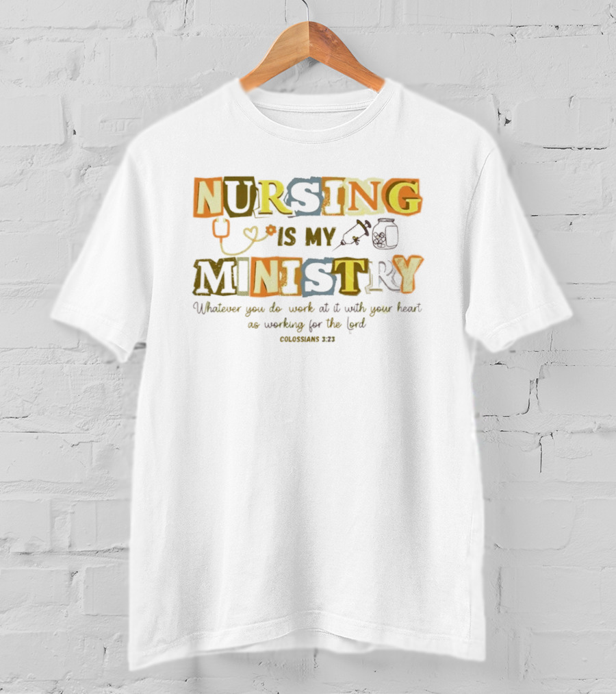 Nursing Is My Ministry Colossians 3 23 Work With All Your Heart T-Shirt