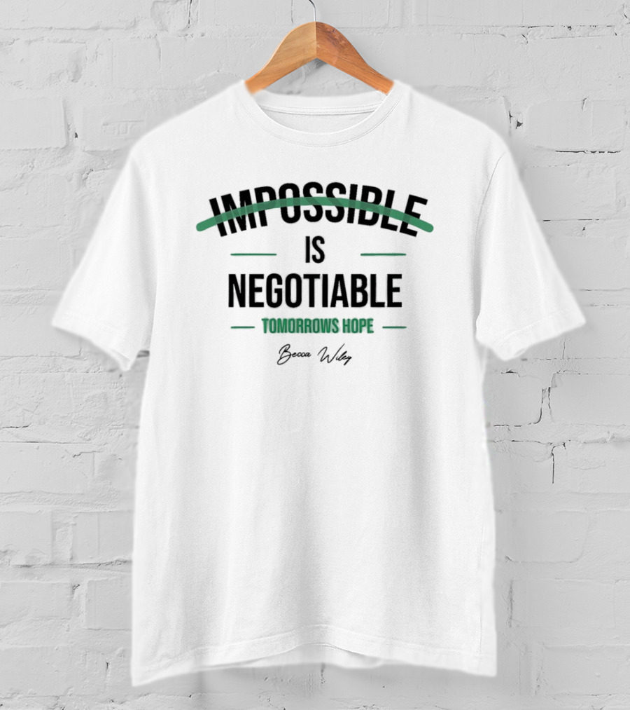 Impossible Is Negotiable Tomorrows Hope Becca Wiley T-Shirt