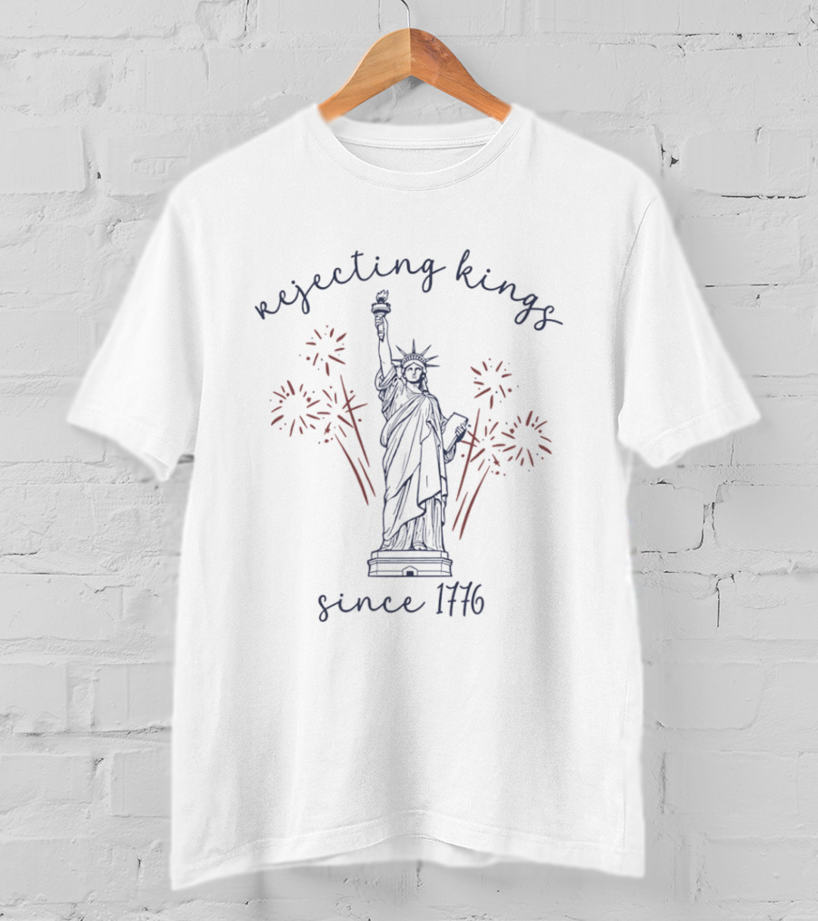 Rejecting Kings Since 1776 Statue Of Liberty Fireworks Celebration T-Shirt