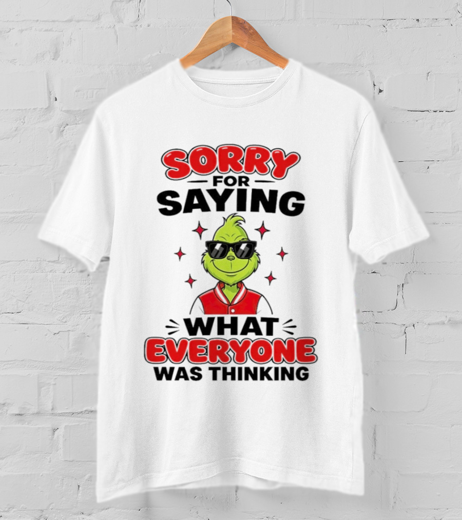 Sorry For Saying What Everyone Was Thinking Grinch Sunglasses T-Shirt