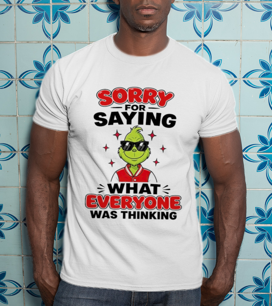 Sorry For Saying What Everyone Was Thinking Grinch Sunglasses T-Shirt