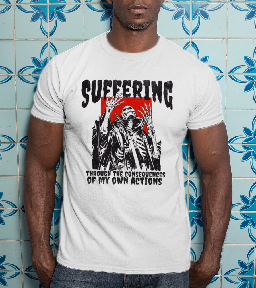 Suffering Through The Consequences Of My Own Actions Zombie T-Shirt