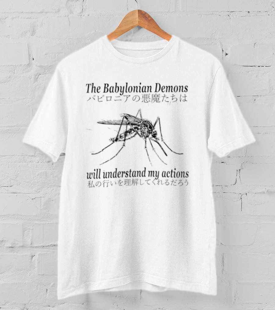 The Babylonian Demons Mosquito Will Understand My Actions Japanese T-Shirt