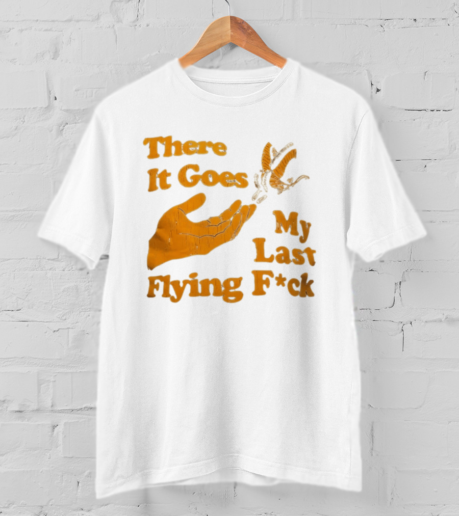 There It Goes My Last Flying F*ck Hand Gesture Trend T-Shirt