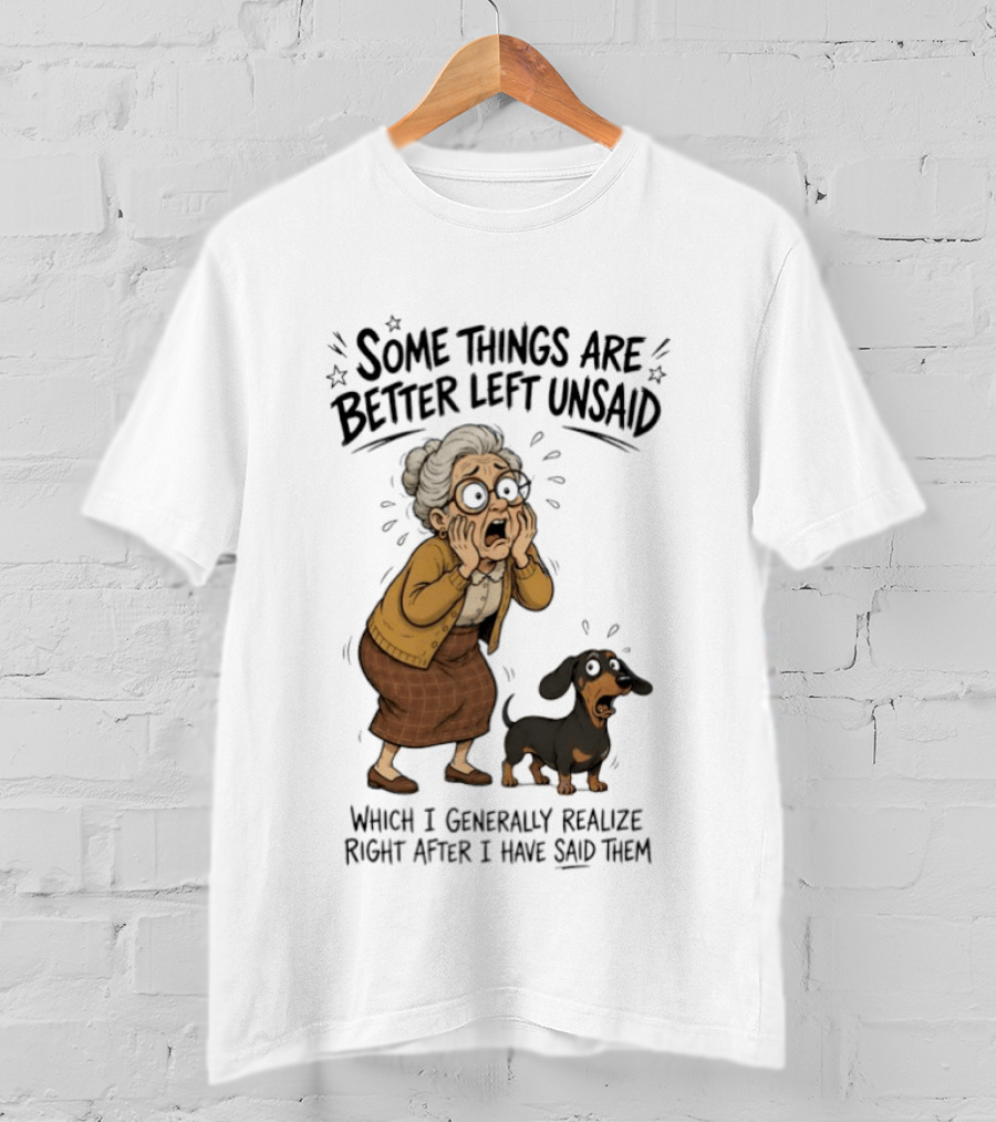 Grandma And Dachshund Some Things Are Better Left Unsaid Realize Right After I Have Said Them T-Shirt
