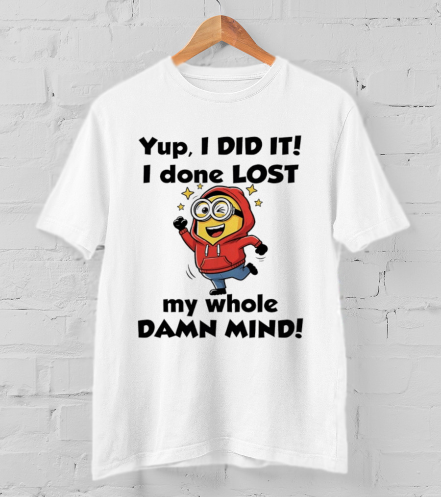 Minions Yup I Did It I Done Lost My Whole Damn Mind Red T-Shirt
