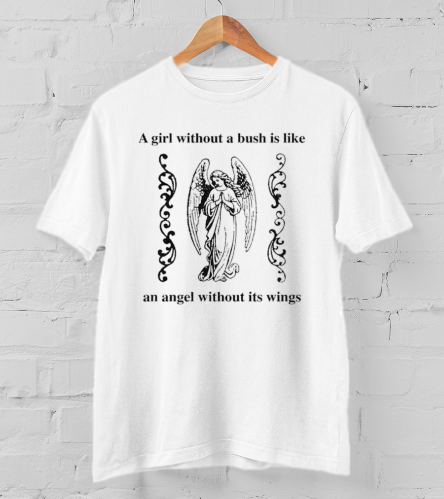 A Girl Without A Bush Is Like An Angel Without Its Wings Angelic Imagery And Decorative Scrolls T-Shirt