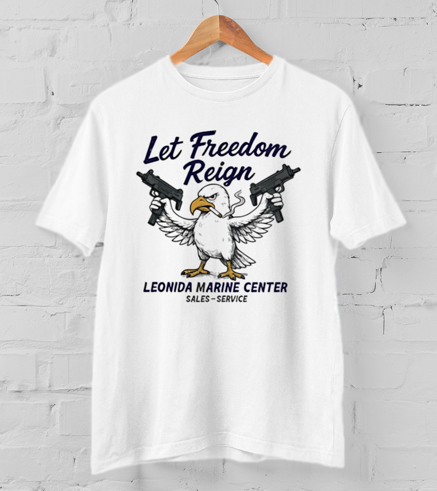 Let Freedom Reign Leonida Marine Center Sales Service Eagle Guns T-Shirt