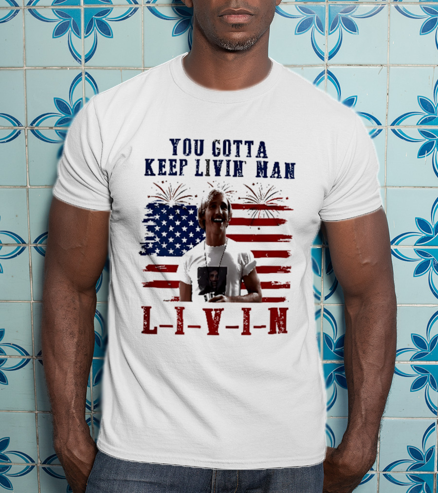 David Wooderson You Gotta Keep Livin Man Fourth Of July USA Flag Fireworks T-Shirt