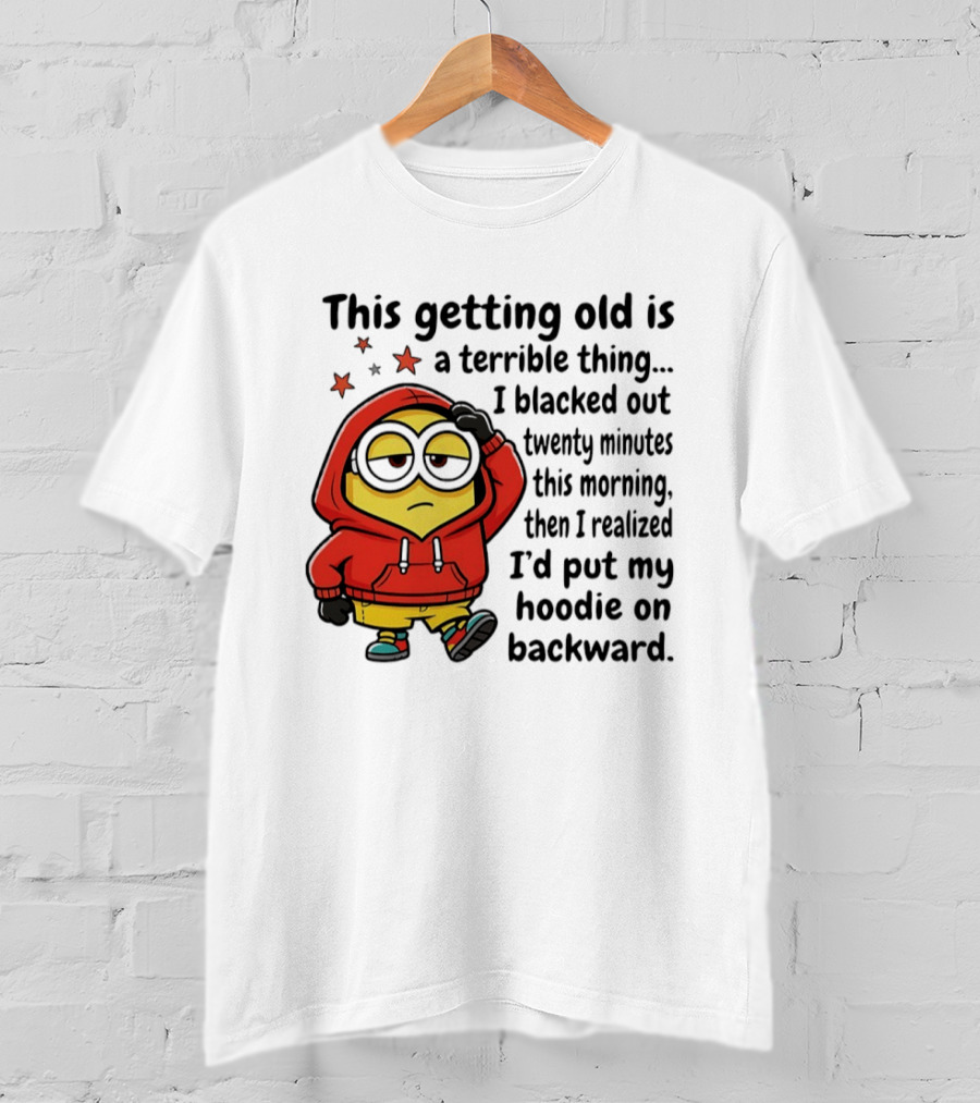 This Getting Old Is A Terrible Thing Minion Backward Humor T-Shirt
