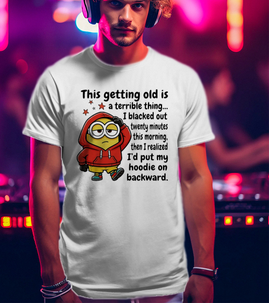 This Getting Old Is A Terrible Thing Minion Backward Humor T-Shirt