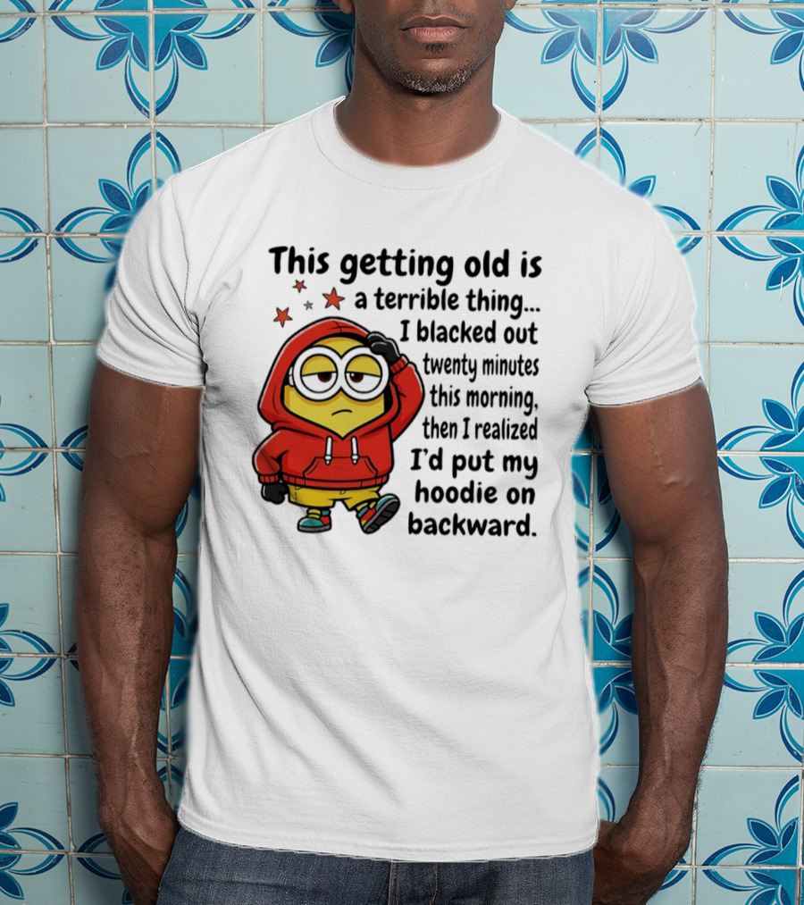This Getting Old Is A Terrible Thing Minion Backward Humor T-Shirt