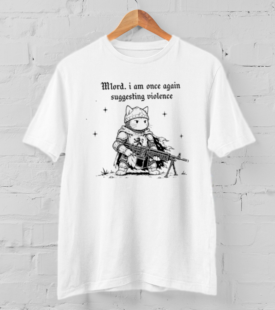 Mlord I Am Once Again Suggesting Violence Cat Knight Medieval Humor T-Shirt