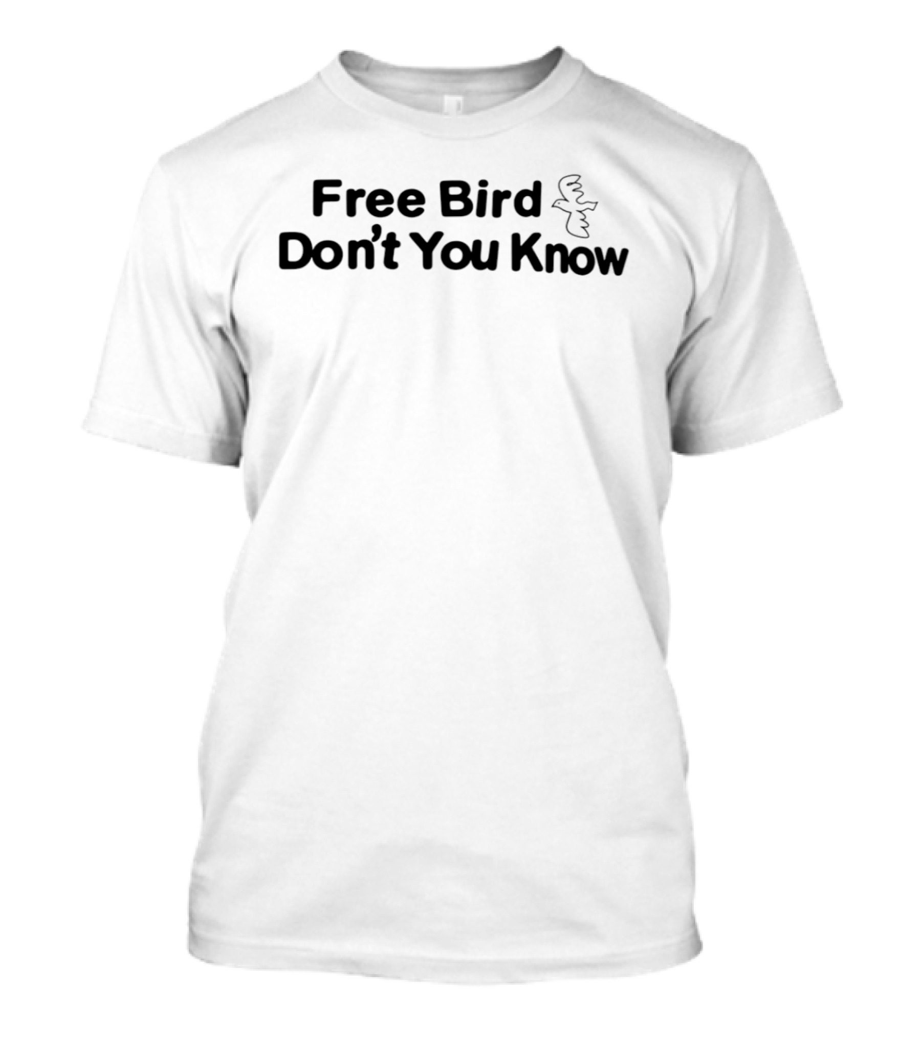 Free Bird Don't You Know With Bird T-Shirt