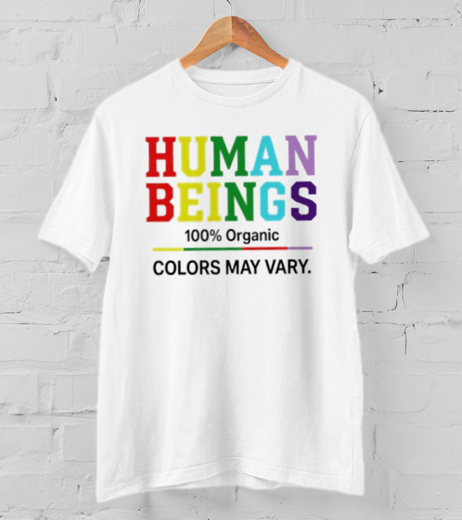 Human Beings 100% Organic Colors May Vary LGBT Pride T-Shirt