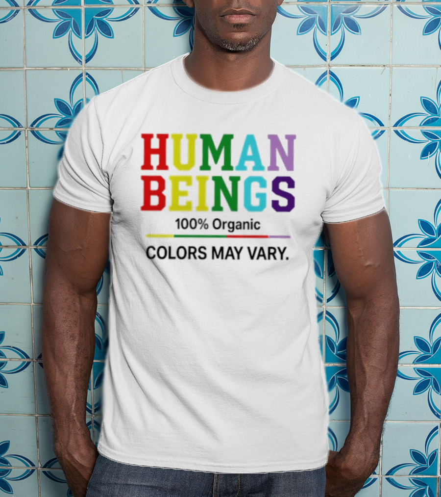 Human Beings 100% Organic Colors May Vary LGBT Pride T-Shirt