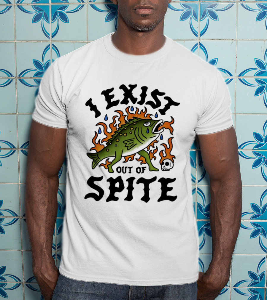 I Exist Out Of Spite Sarcastic Fish Flames Teardrops Skull T-Shirt