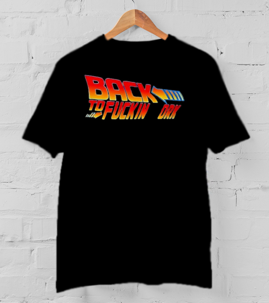 Back To The Fuckin Day Retro Humor T-Shirt