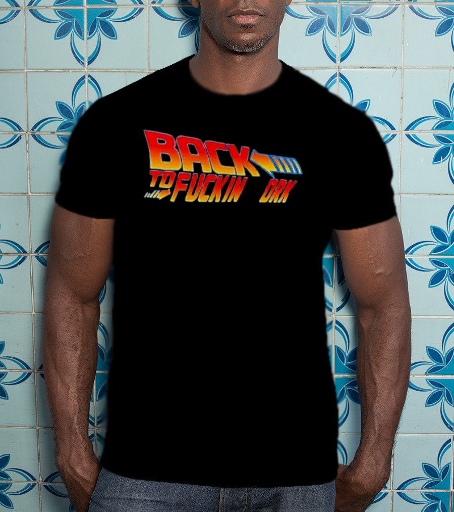 Back To The Fuckin Day Retro Humor T-Shirt