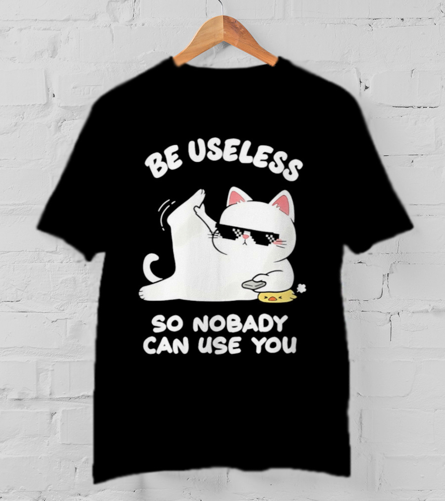 Be Useless So Nobody Can Use You Cat Hugging Slice Of Cheese T-Shirt