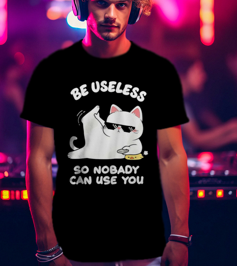 Be Useless So Nobody Can Use You Cat Hugging Slice Of Cheese T-Shirt