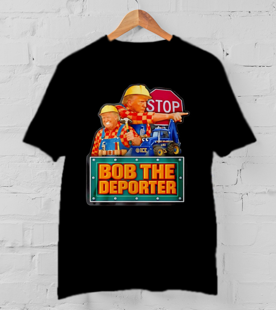 BOB THE DEPORTER STOP ICE Construction Worker Satirical Political T-Shirt