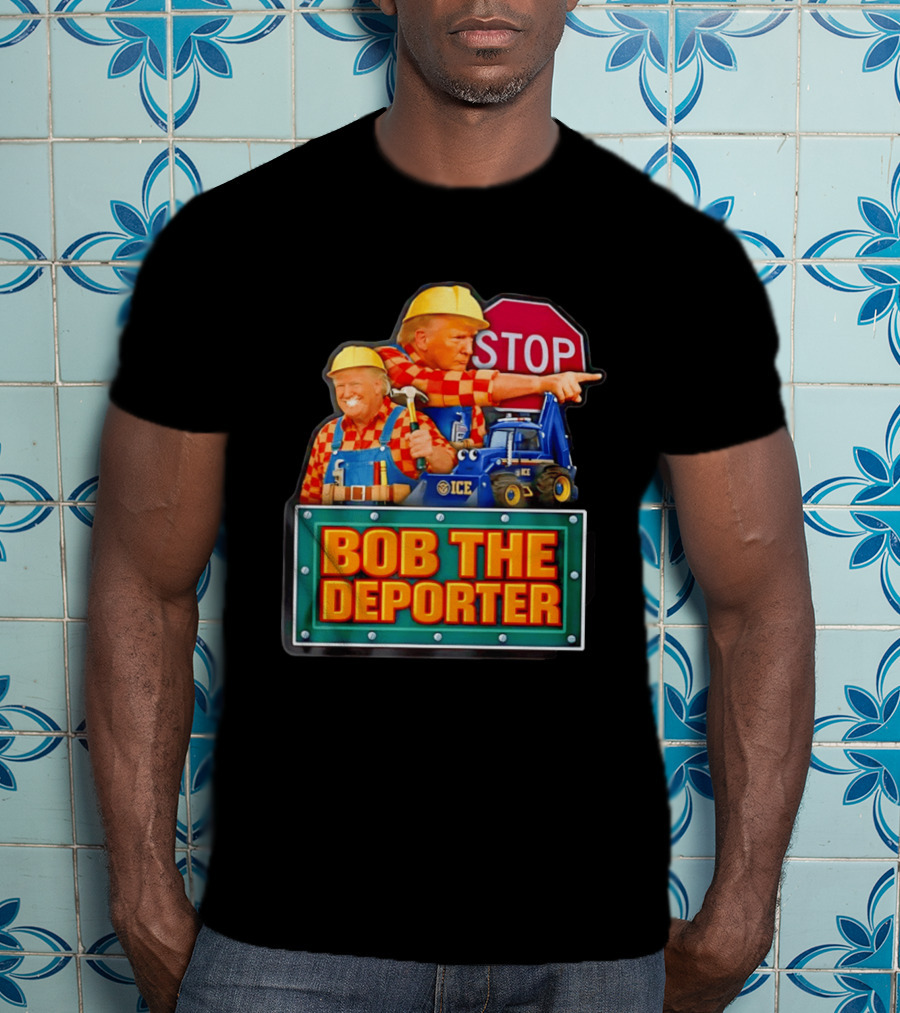 BOB THE DEPORTER STOP ICE Construction Worker Satirical Political T-Shirt