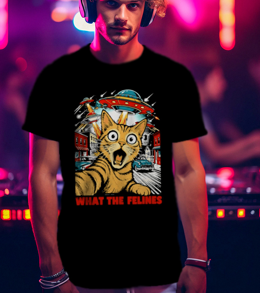 What The Felines Cat UFOs Invade Earth T-Shirt