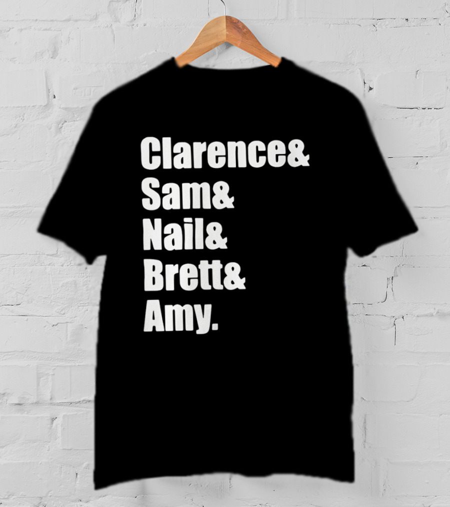 Clarence Sam Nail Brett Amy Names List T-Shirt
