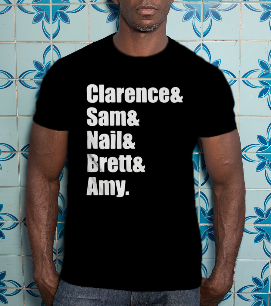 Clarence Sam Nail Brett Amy Names List T-Shirt