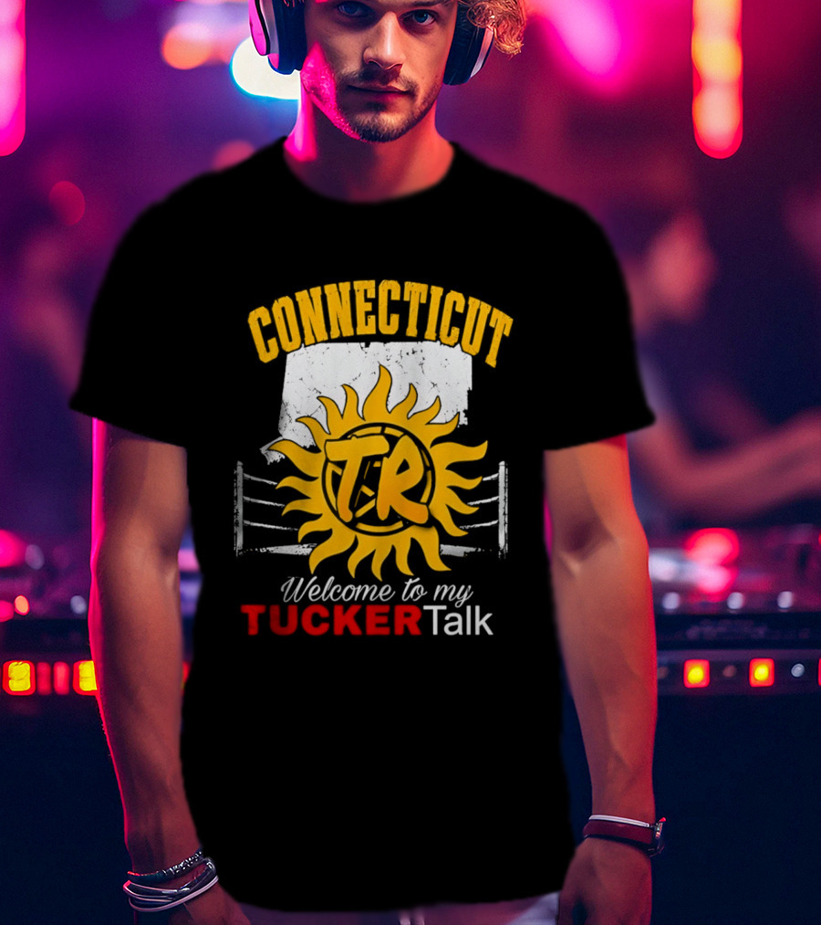 Connecticut TR Sunburst Welcome To My Tucker Talk T-Shirt