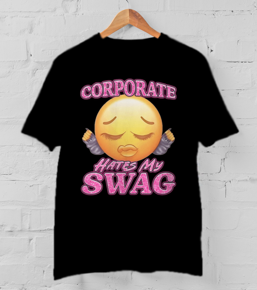 Corporate Hates My Swag Emoji Attitude T-Shirt