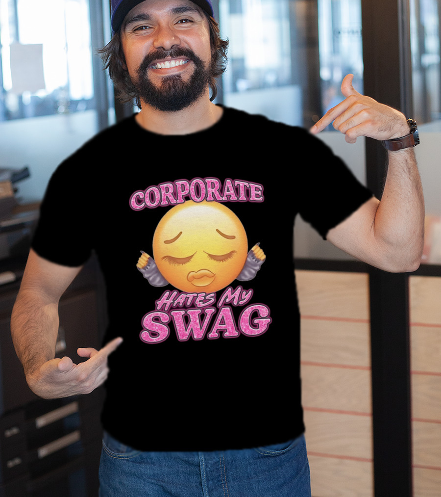 Corporate Hates My Swag Emoji Attitude T-Shirt