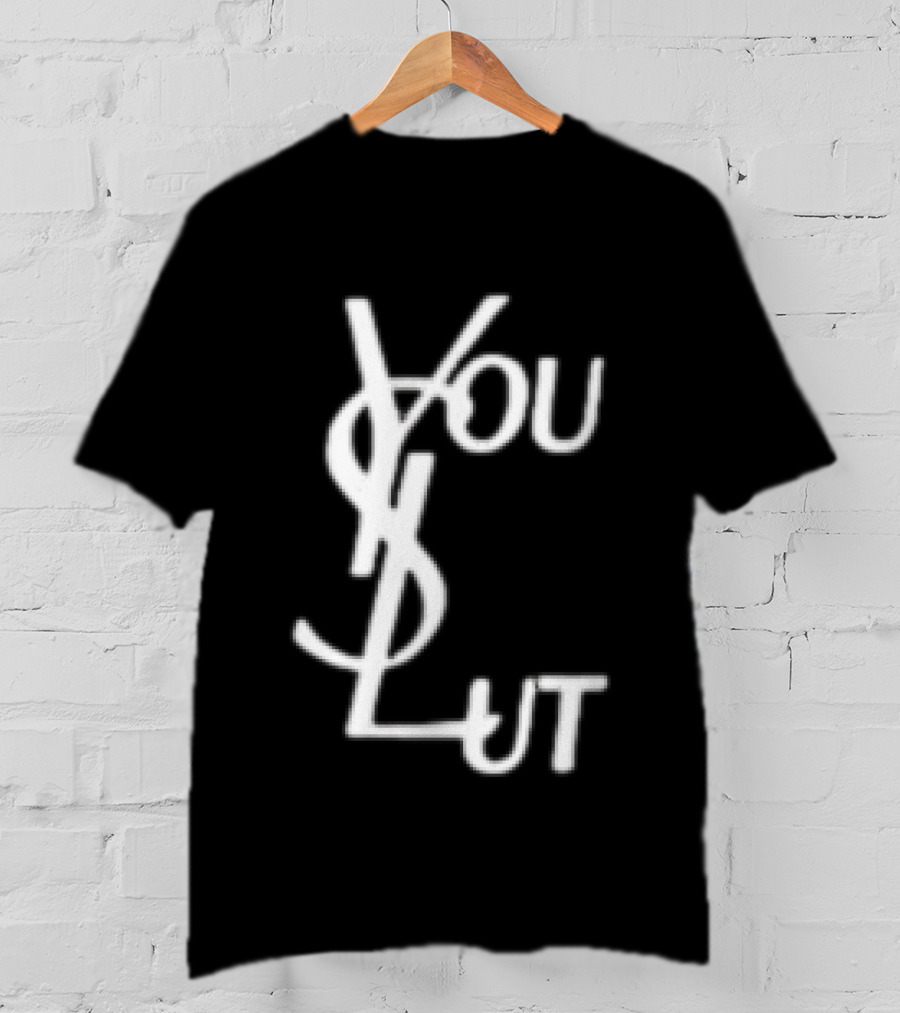 You Slut YSL Inspired Sarcastic Humor T-Shirt