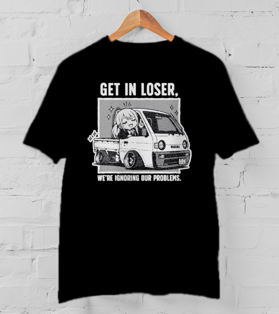 Get In Loser Suzuki Anime Ignoring Our Problems T-Shirt